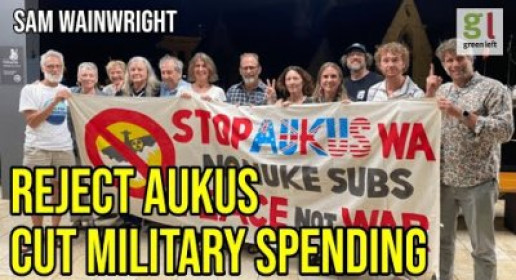 Green Left Show #53: Cut military spending, dump AUKUS